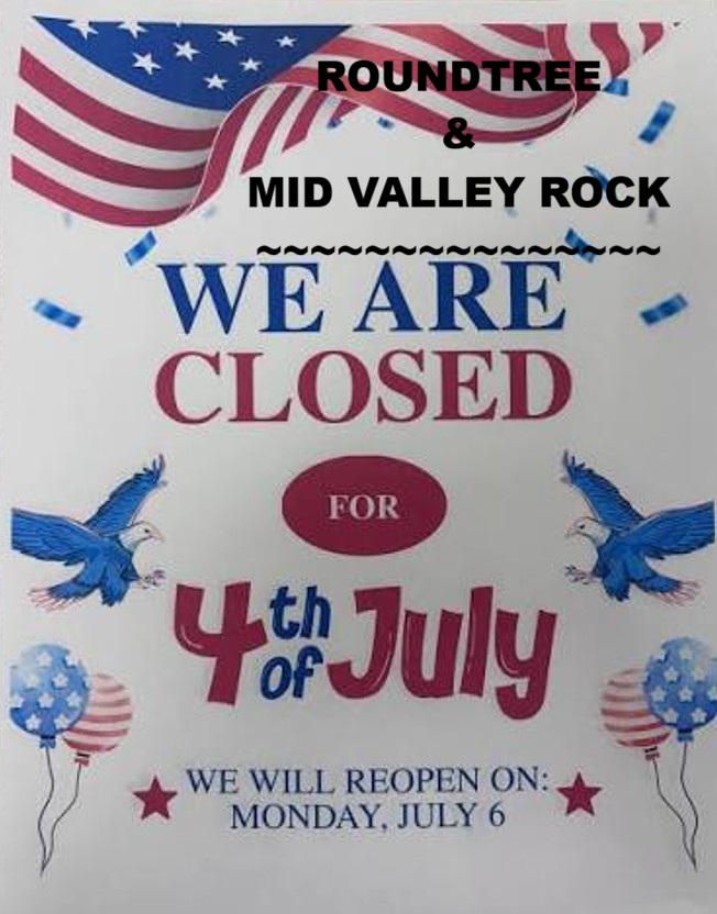 Roundtree & Mid Valley Rock — we are closed for the 4th of July